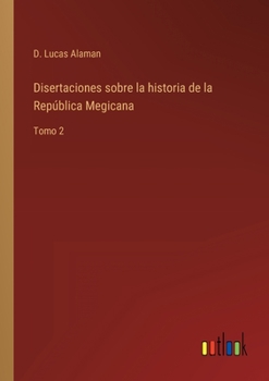 Paperback Disertaciones sobre la historia de la República Megicana: Tomo 2 [Spanish] Book