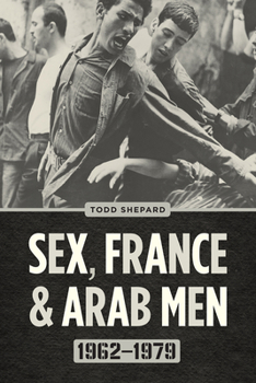 Paperback Sex, France, and Arab Men, 1962-1979 Book