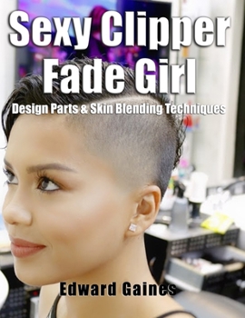 Paperback Sexy Clipper Fade Girl: Design Parts & Skin Blending Techniques Book