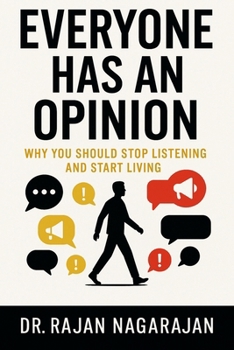 Paperback Everyone Has an Opinion: Why You Should Stop Listening and Start Living Book