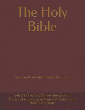 The Holy Bible: Revised for Doctrinal emphasis on Heavenly Father and Holy Spirit Unity