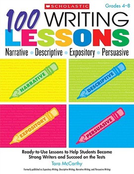Paperback 100 Writing Lessons: Narrative, Descriptive, Expository, Persuasive, Grades 4-8: Ready-To-Use Lessons to Help Students Become Strong Writers and Succe Book