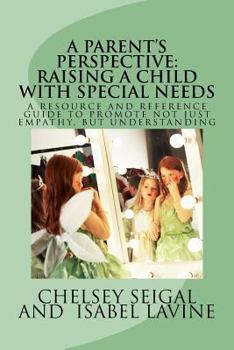 Paperback A Parent's Perspective: RAISING A CHILD WITH SPECIAL NEEDS: A Resource and Reference Guide to Better Understanding Book