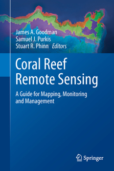 Hardcover Coral Reef Remote Sensing: A Guide for Mapping, Monitoring and Management Book