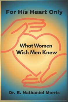 Paperback For His Heart Only: What Women Wish Men Knew Book
