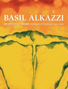 Hardcover Basil Alkazzi: An Odyssey of Dreams: A Decade of Paintings 2003-2012 Book