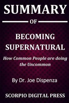 Paperback Summary Of Becoming Supernatural: How Common People are Doing the Uncommon By Dr. Joe Dispenza Book