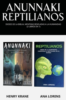 ANUNNAKI REPTILIANOS: Dioses de la Biblia, Mentiras Reveladas a la Humanidad (2 Libros en 1)
