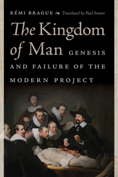 Paperback The Kingdom of Man: Genesis and Failure of the Modern Project Book