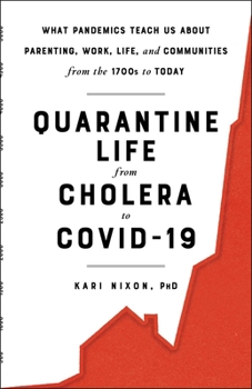 Hardcover Quarantine Life from Cholera to Covid-19: What Pandemics Teach Us about Parenting, Work, Life, and Communities from the 1700s to Today Book