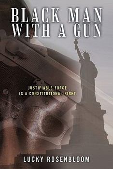 Paperback Black Man With a Gun: Justifiable Force is a Constitutional Right Book