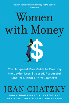 Paperback Women with Money: The Judgment-Free Guide to Creating the Joyful, Less Stressed, Purposeful (And, Yes, Rich) Life You Deserve Book