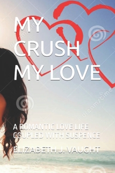 Paperback My Crush My Love: A Romantic Love Life Coupled with Suspence Book