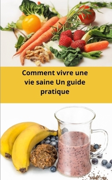 Paperback Comment vivre une vie saine un guide pratique [French] Book