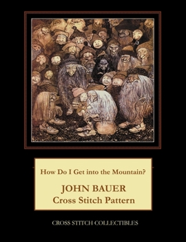 Paperback How Do I Get into the Mountain?: John Bauer Cross Stitch Pattern Book