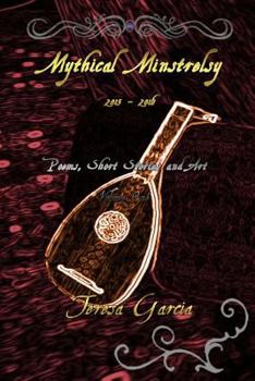 Paperback Mythical Minstrelsy: Poems, Short Stories and Art 2015-2016 Book