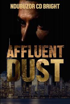 Paperback Affluent Dust: When Every Single Act, Even Under the Shade of Affluence, Would Raise an Eye-Shutting Dust Book