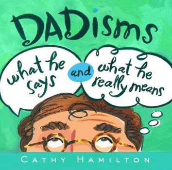 Hardcover Dadisms: What He Says and What He Really Means Book