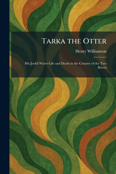 Tarka the Otter: His Joyful Water-Life and Death in the Country of the Two Rivers