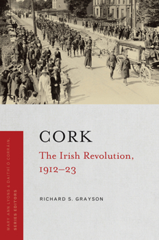 Cork : The Irish Revolution, 1912-23