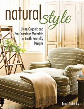 Paperback Natural Style: Using Organic and Eco-Conscious Materials for Earth-Friendly Designs Book