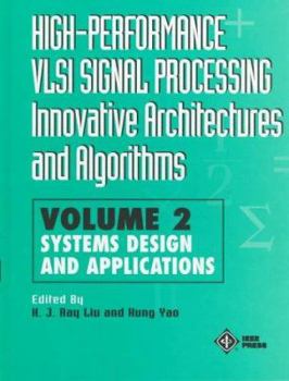 High-Performance VLSI Signal Processing Innovative Architectures and Algorithms, Systems Design and Applications (High Performance VLSI Signal Processing)