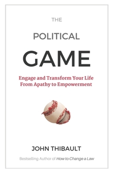 Paperback The Political Game: Engage And Transform Your Life From Apathy To Empowerment Book