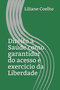 Paperback Direito à Saúde como garantidor do acesso e exercício da Liberdade [Portuguese] Book