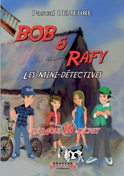 Paperback Bob et Rafy - Les mini-détectives Épisode 1: Le Moulin Secret [French] Book