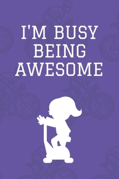 I'm Busy Being Awesome : Journal - 6x9 120 Pages - Wide Ruled Paper, Blank Lined Diary, Book Gifts for Coworker and Friends (Humor Quotes Notebook)