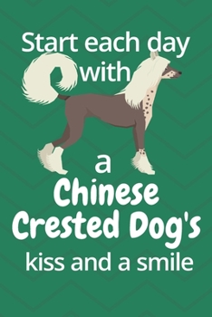 Start each day with a Chinese Crested Dog's kiss and a smile: For Chinese Crested Dog Dog Fans