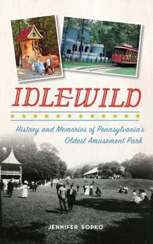 Hardcover Idlewild: History and Memories of Pennsylvania's Oldest Amusement Park Book