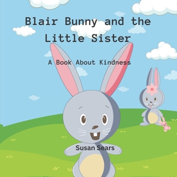 Paperback Blair Bunny and the Little Sister: A book about Kindness Book