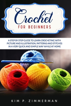 Paperback Crochet for beginners: a step by step guide to learn crocheting with picture and illustration, patterns and stitches in a very quick and simp Book