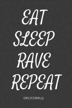 Eat Sleep Rave Repeat : notebook: Daily Planner | Calendar Diary Book | Weekly Planer | eat Sleep Rave, Party, Raver, Dance, Techno| Doted - Gift Idea for all Party Raver, 100 Pages Size 6x9"