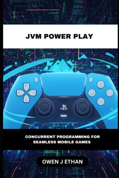 Paperback JVM Power Play: Concurrent Programming For Seamless Mobile Games Book