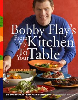 Hardcover Bobby Flay's from My Kitchen to Your Table: 125 Bold Recipes Book
