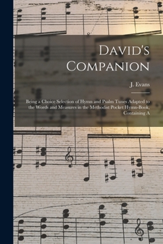 Paperback David's Companion: Being a Choice Selection of Hymn and Psalm Tunes Adapted to the Words and Measures in the Methodist Pocket Hymn-book, Book