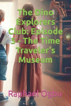 Paperback The Dino Explorers Club: Episode 5 - The Time Traveler's Museum [Large Print] Book