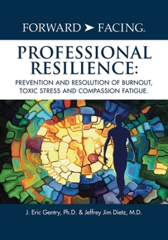 Paperback Forward-Facing(R) Professional Resilience: Prevention and Resolution of Burnout, Toxic Stress and Compassion Fatigue Book