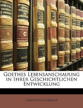 Paperback Goethes Lebensanschauung in Ihrer Geschichtlichen Entwicklung [German] Book
