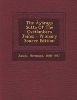 Paperback The Ayaraga Sutta of the Cvetambara Jains; - Primary Source Edition [Sanskrit] Book