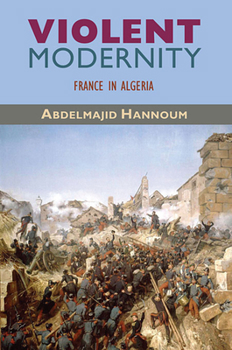 Paperback Violent Modernity: France in Algeria Book