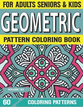 Paperback Geometric Pattern Coloring Book: Pattern Coloring Book For Relaxation And Stress Relieving Designs - Gorgeous Geometrics Pattern-Unique And Beautiful Book