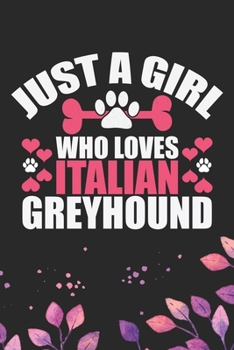 Just A Girl Who Loves Italian Greyhound: Cool Italian Greyhound Dog Journal Notebook - Italian Greyhound Puppy Lovers– Funny Italian Greyhound Dog ... Greyhound Owner Gifts. 6 x 9 in 120 pages