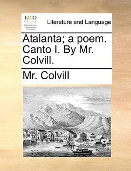 Paperback Atalanta; A Poem. Canto I. by Mr. Colvill. Book