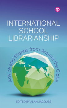 Hardcover International School Librarianship: Advice and Stories from Around the Globe Book