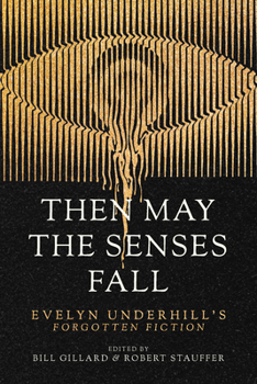 Paperback Then May the Senses Fall: Evelyn Underhill's Forgotten Fiction Book