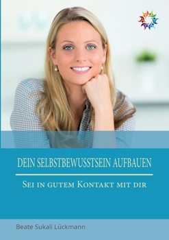 Paperback Dein Selbstbewusstsein aufbauen: Sei in gutem Kontakt mit dir [German] Book