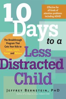Paperback 10 Days to a Less Distracted Child: The Breakthrough Program That Gets Your Kids to Listen, Learn, Focus and Behave Book